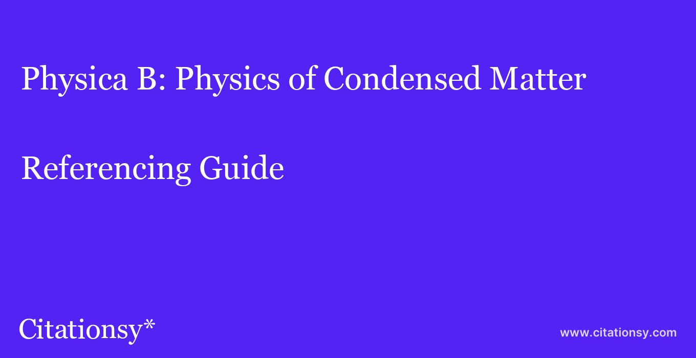 cite Physica B: Physics of Condensed Matter  — Referencing Guide